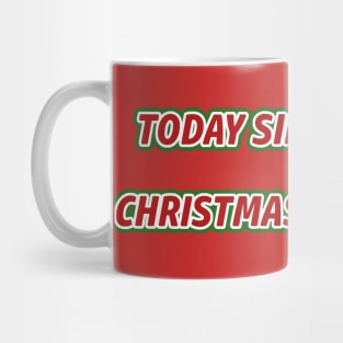 Today sir, why it's Christmas Day, Innit? Mug